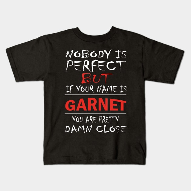 Nobody Is Perfect But If Your Name Is GARNET You Are Pretty Damn Close Kids T-Shirt by premium_designs